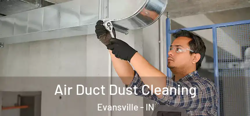  Air Duct Dust Cleaning Evansville - IN