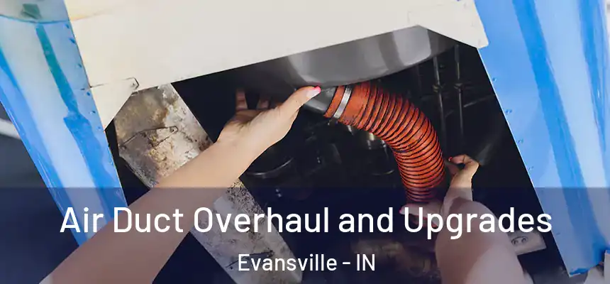  Air Duct Overhaul and Upgrades Evansville - IN