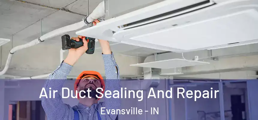  Air Duct Sealing And Repair Evansville - IN
