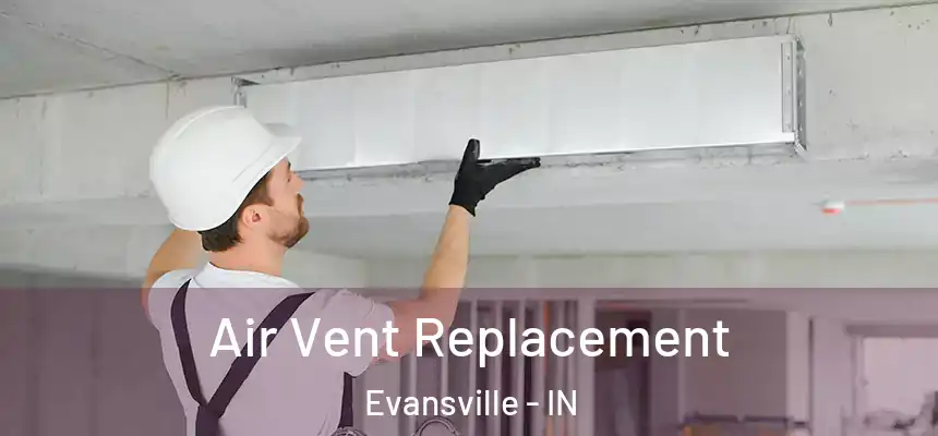 Air Vent Replacement Evansville - IN