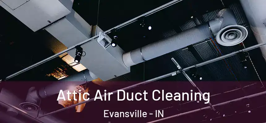  Attic Air Duct Cleaning Evansville - IN