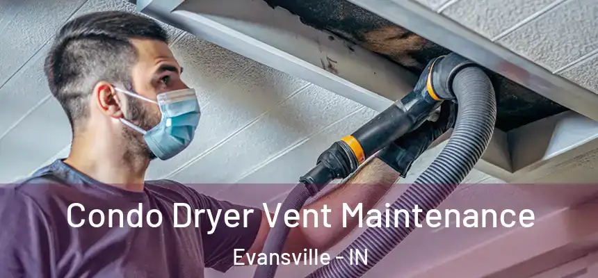 Condo Dryer Vent Maintenance Evansville - IN