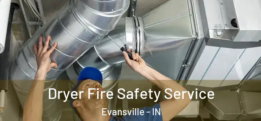  Dryer Fire Safety Service Evansville - IN