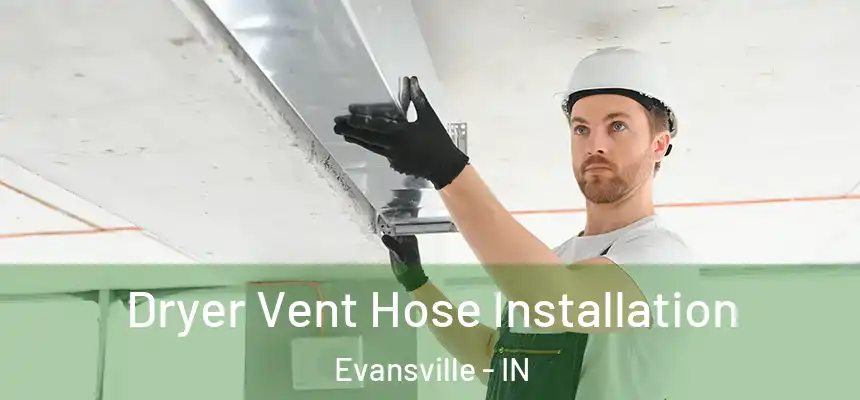  Dryer Vent Hose Installation Evansville - IN