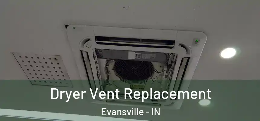  Dryer Vent Replacement Evansville - IN