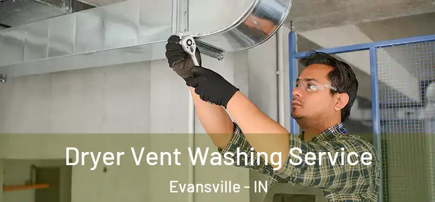 Dryer Vent Washing Service Evansville - IN