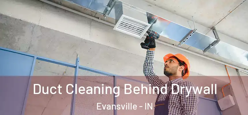 Duct Cleaning Behind Drywall Evansville - IN