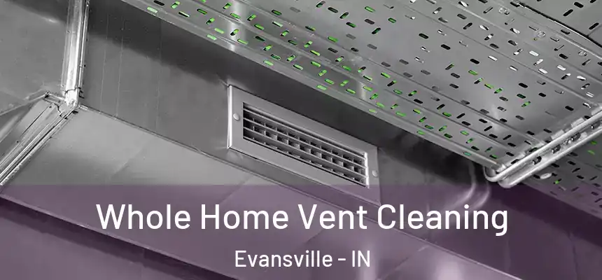 Whole Home Vent Cleaning Evansville - IN