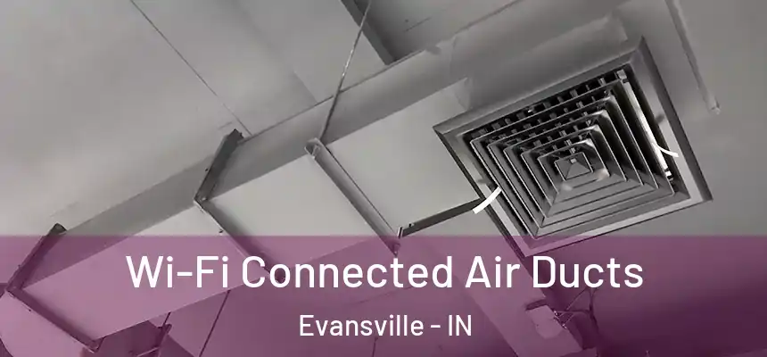  Wi-Fi Connected Air Ducts Evansville - IN